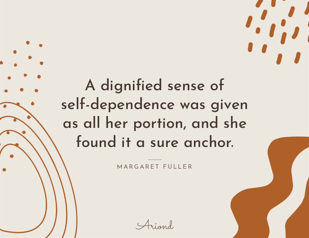 Quote card reading “A dignified sense of self-dependence was given as all her portion, and she found it a sure anchor.” — Margaret Fuller, on a autumn floral background