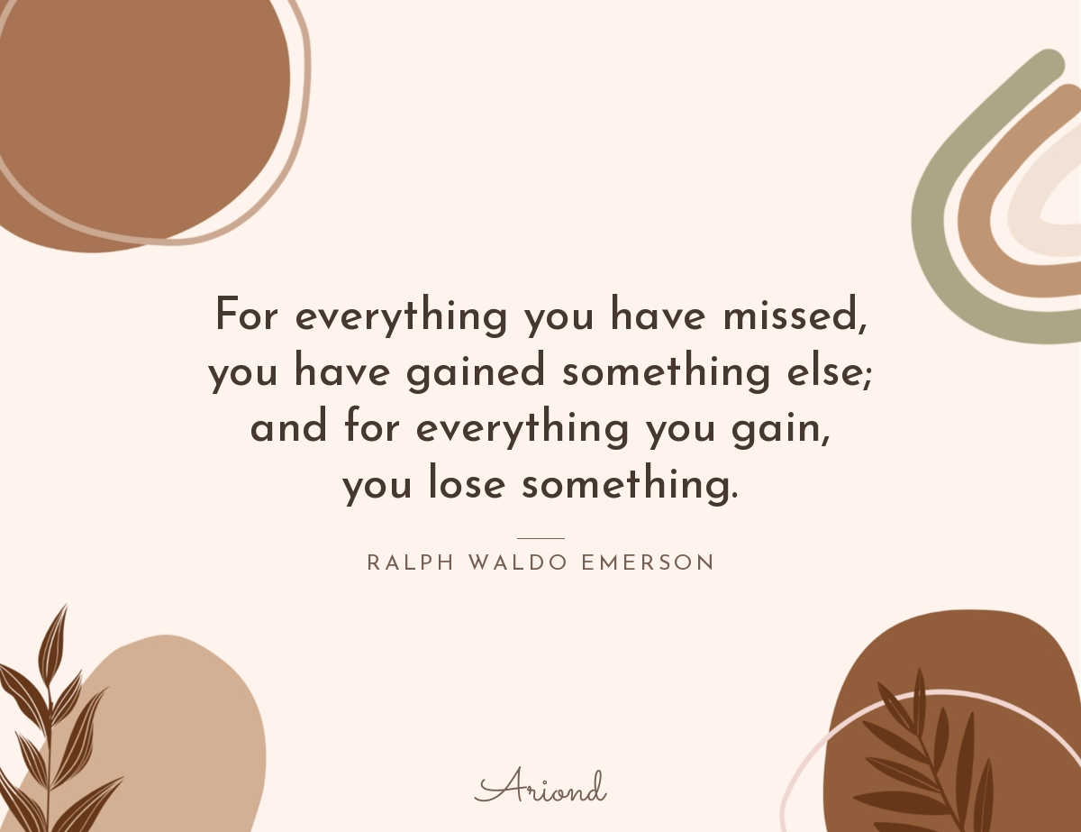 Quote card reading “For everything you have missed, you have gained something else; and for everything you gain, you lose something.” — Ralph Waldo Emerson, on a autumn floral background