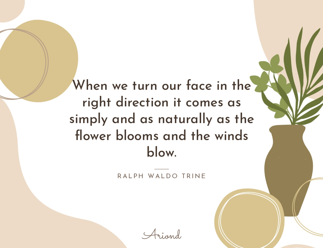Quote card reading “When we turn our face in the right direction it comes as simply and as naturally as the flower blooms and the winds blow.” — Ralph Waldo Trine, on a autumn floral background