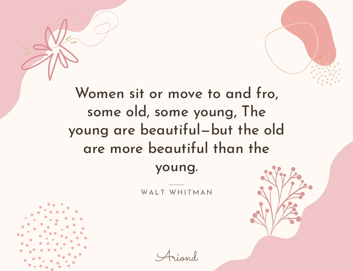 Quote card reading “Women sit or move to and fro, some old, some young, The young are beautiful—but the old are more beautiful than the young.” — Walt Whitman, on a summer floral background
