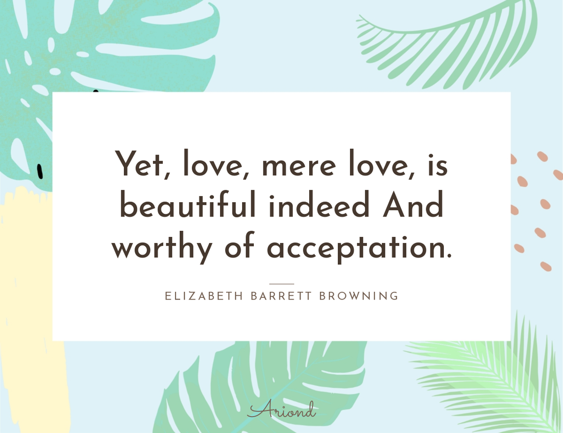 Quote card reading “Yet, love, mere love, is beautiful indeed And worthy of acceptation.” — Elizabeth Barrett Browning, on a summer floral background