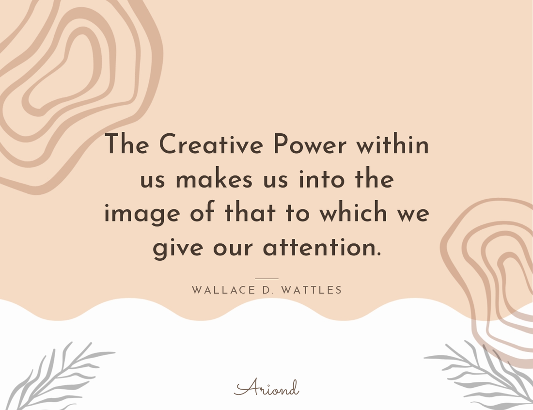 Quote card reading “The Creative Power within us makes us into the image of that to which we give our attention.” — Wallace D. Wattles, on a autumn floral background