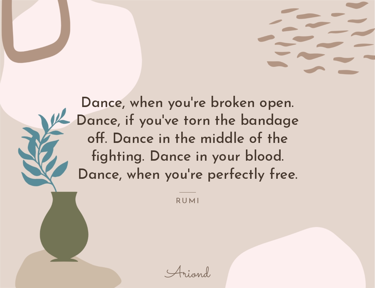 Quote card reading “Dance, when you're broken open. Dance, if you've torn the bandage off. Dance in the middle of the fighting. Dance in your blood. Dance, when you're…” — Rumi, on a autumn floral background