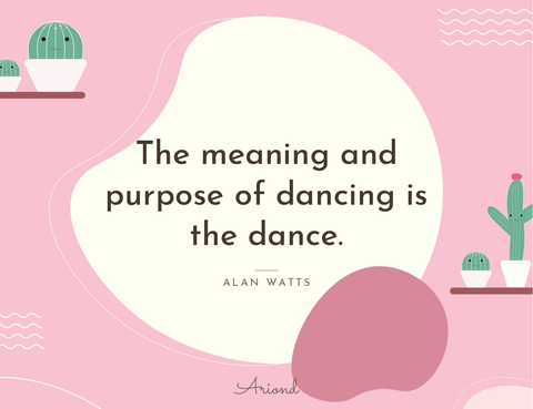 Quote card reading “The meaning and purpose of dancing is the dance.” — Alan Watts, on a summer floral background