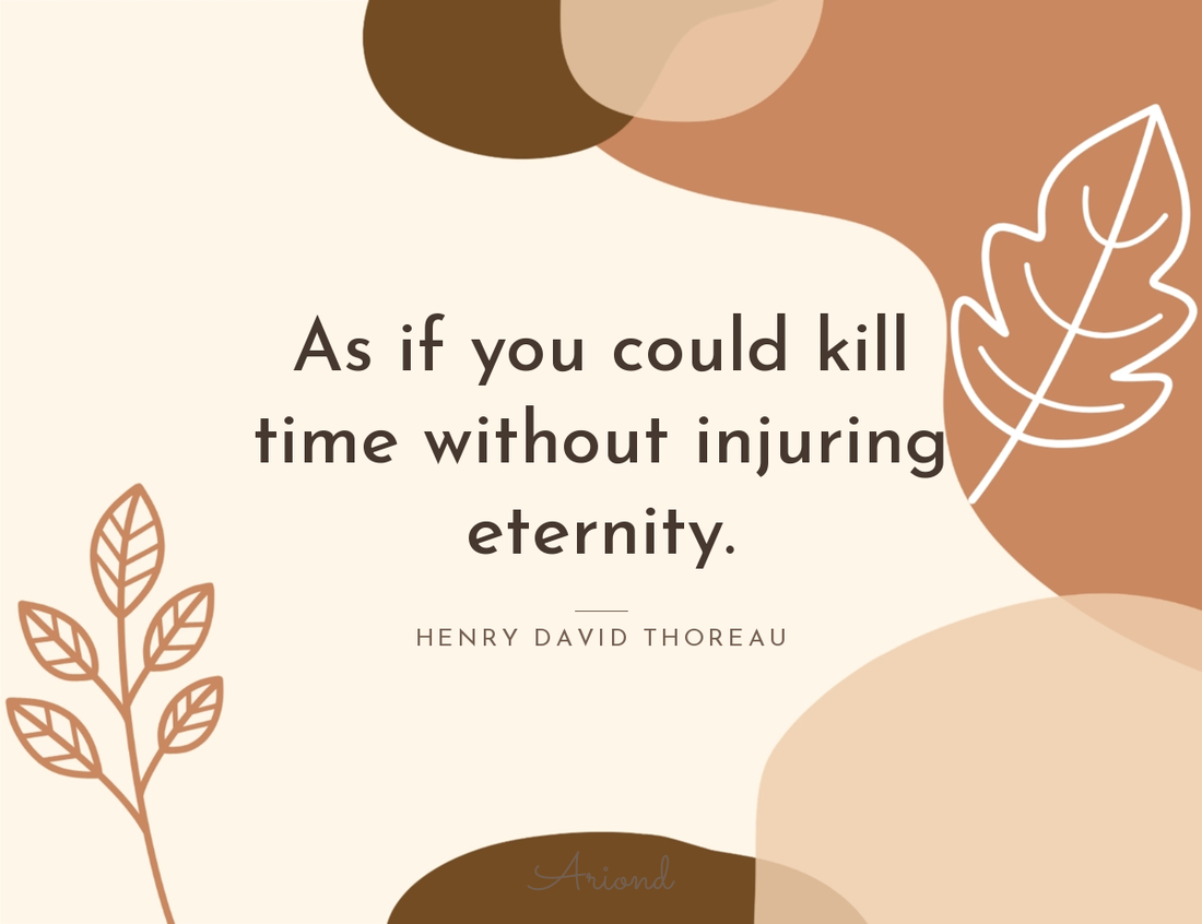 Quote card reading “As if you could kill time without injuring eternity.” — Henry David Thoreau, on a autumn floral background