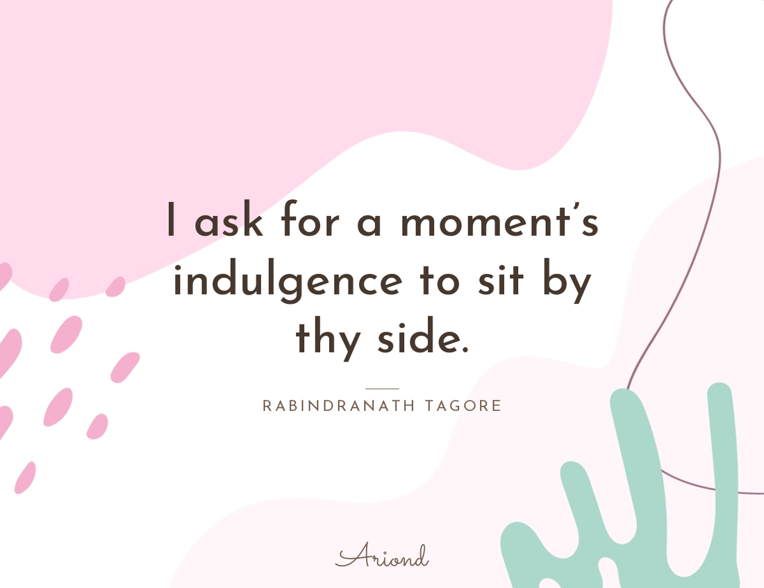 Quote card reading “I ask for a moment’s indulgence to sit by thy side.” — Rabindranath Tagore, on a summer floral background