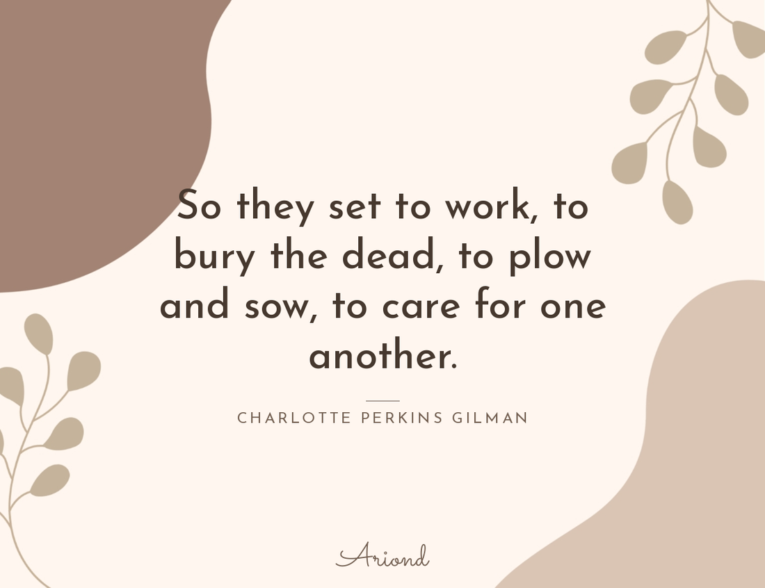 Quote card reading “So they set to work, to bury the dead, to plow and sow, to care for one another.” — Charlotte Perkins Gilman, on a autumn floral background