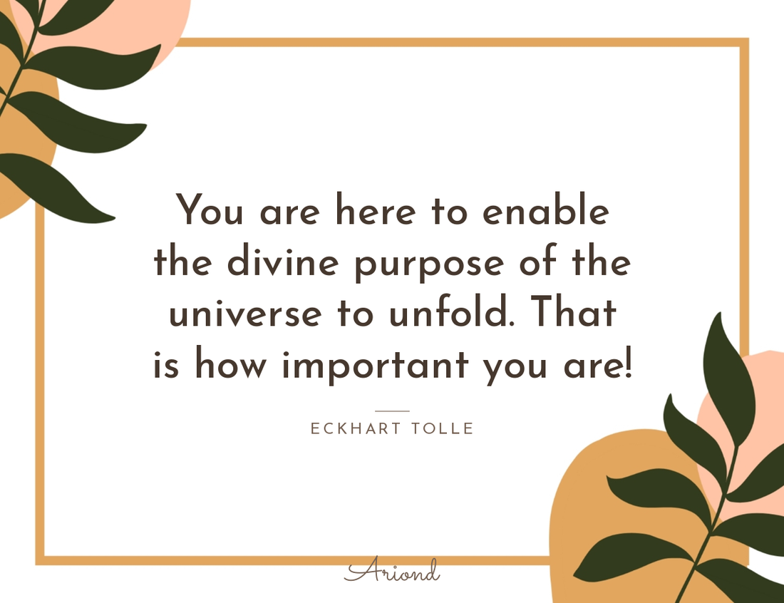 Quote card reading “You are here to enable the divine purpose of the universe to unfold. That is how important you are!” — Eckhart Tolle, on a summer floral background