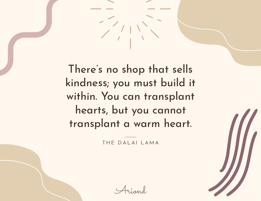 Quote card reading “There’s no shop that sells kindness; you must build it within. You can transplant hearts, but you cannot transplant a warm heart.” — The Dalai Lama, on a autumn floral background