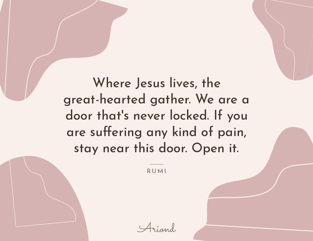 Quote card reading “Where Jesus lives, the great-hearted gather. We are a door that's never locked. If you are suffering any kind of pain, stay near this door. Open it.” — Rumi, on a autumn floral background