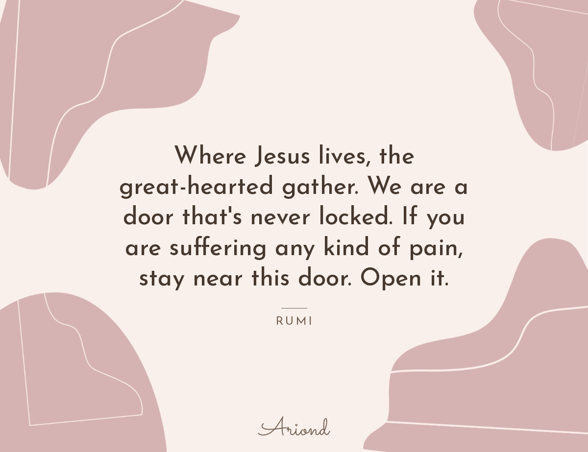 Quote card reading “Where Jesus lives, the great-hearted gather. We are a door that's never locked. If you are suffering any kind of pain, stay near this door. Open it.” — Rumi, on a autumn floral background